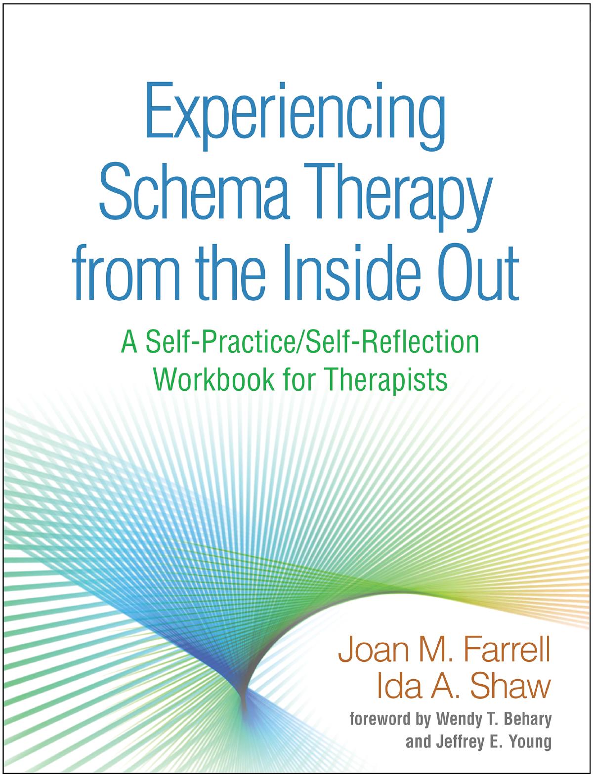 (Self-Practice Self-Reflection Guides for Psychotherapists) Joan M. Farrell, Ida A. Shaw, Wendy T. Behary, Jeffrey E. Young-Experiencing Schema Therapy from the Inside Out A Self-Practice Self-Ref