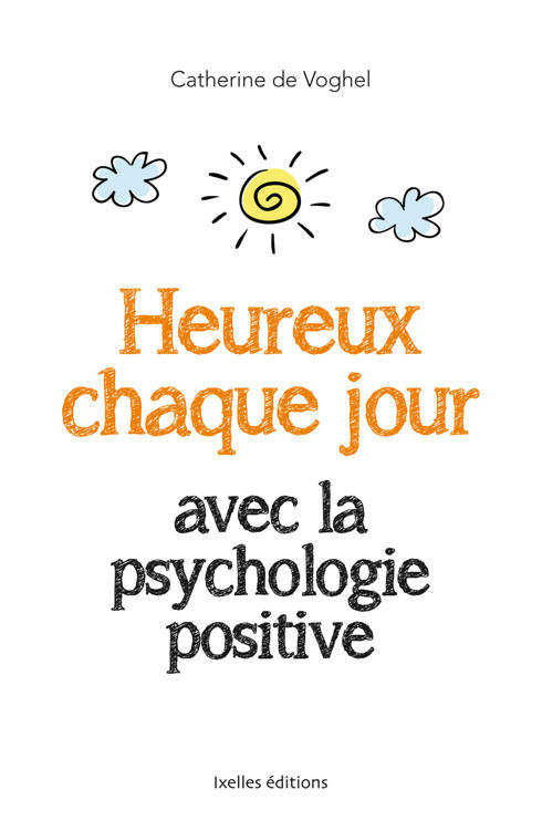 Heureux chaque jour, avec la psychologie positive