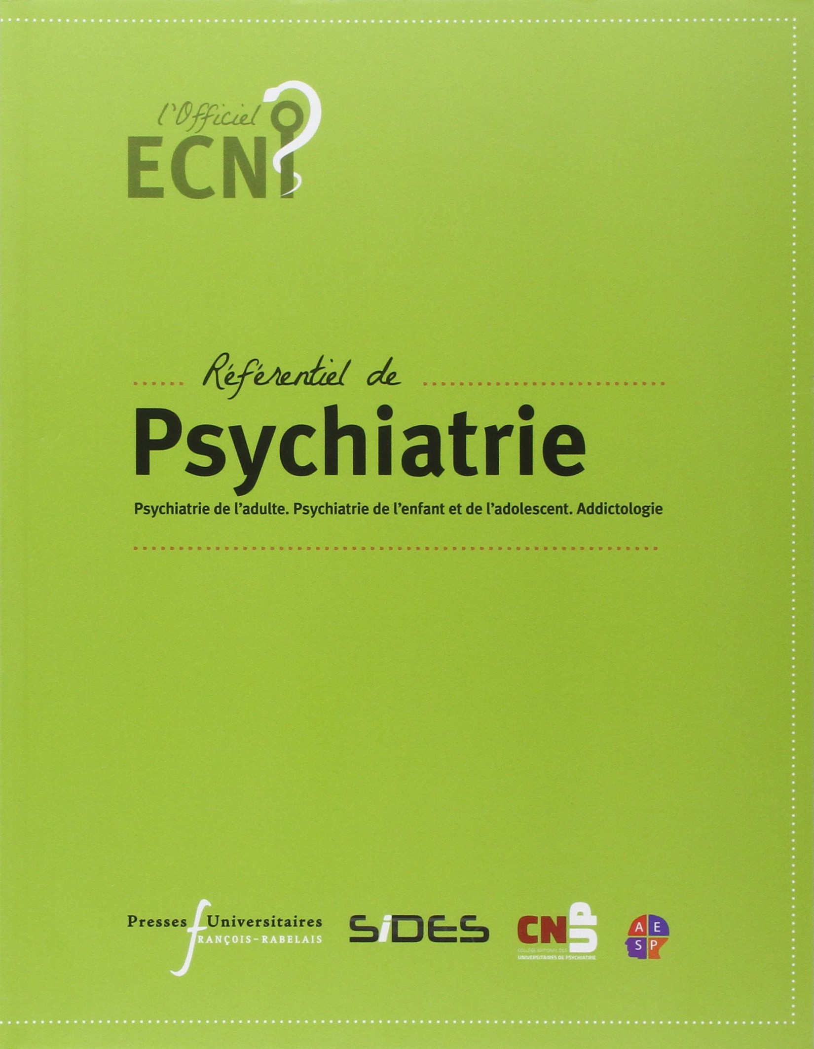 Référentiel de psychiatrie: Psychiatrie de l'adulte. Psychiatrie de l'enfant et de l'adolescent. Addictologie