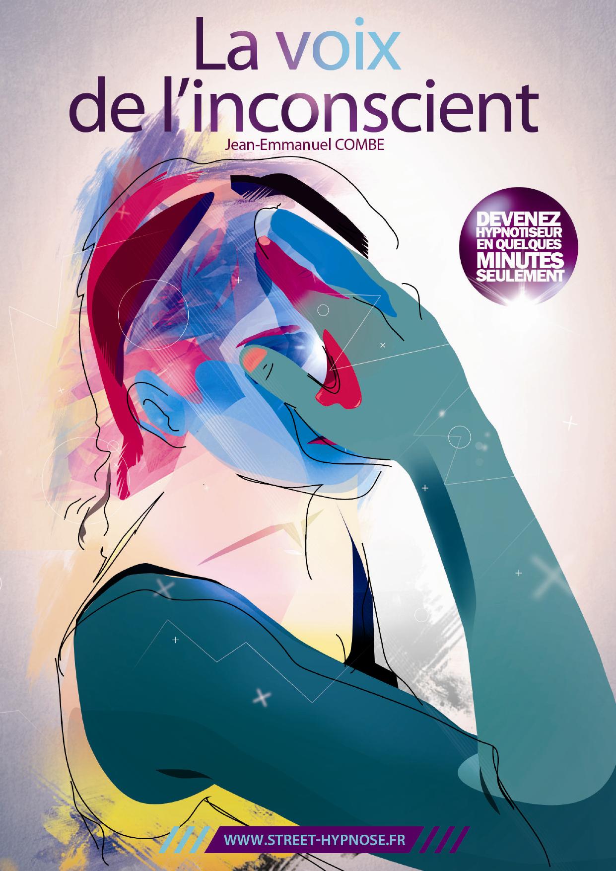 La voix de l'inconscient: Apprenez à hypnotiser n'importe qui, n'importe où et n'importe quand. Mais pas n'importe comment !