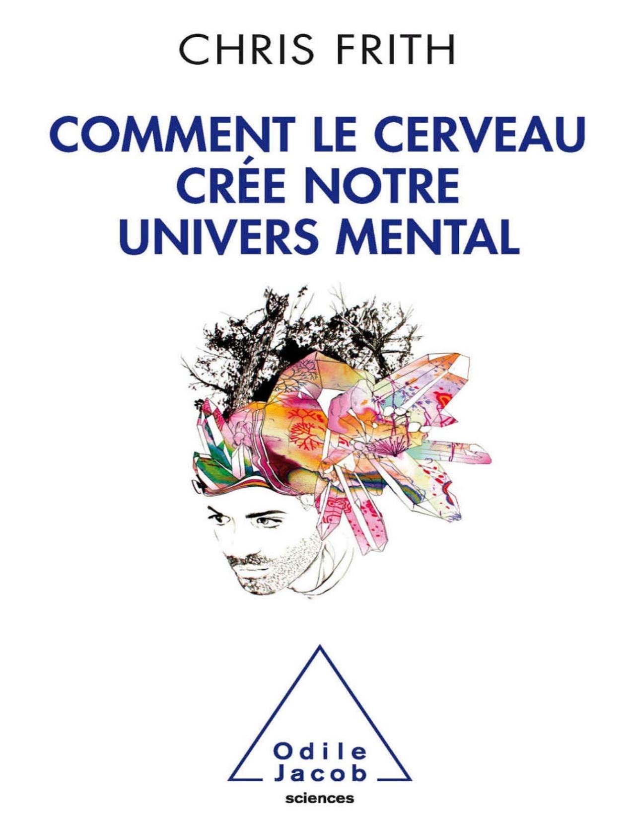 Comment le cerveau crée notre univers mental (SCIENCES) (French Edition)