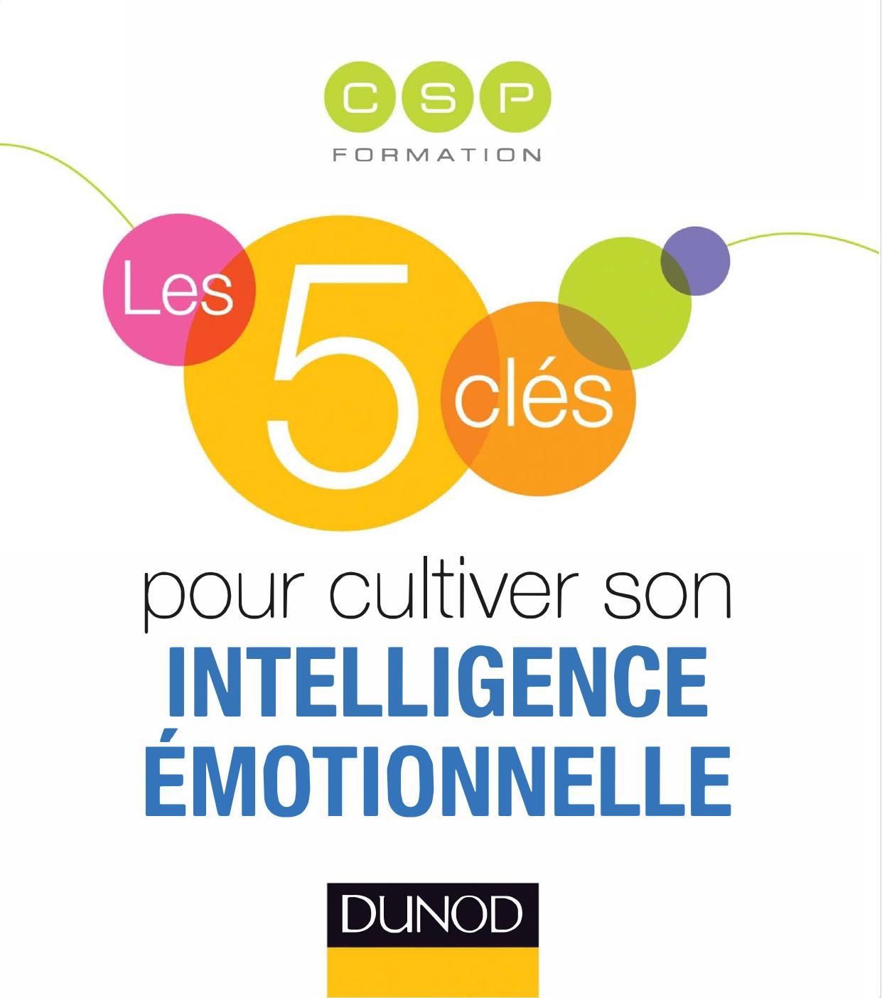 Les 5 clés pour cultiver son intelligence émotionnelle.-Dunod (2013)