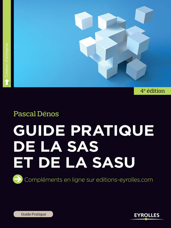 Guide pratique de la SAS et de la SASU: Compléments en ligne sur editions-eyrolles.com (Guide pratique - Droit) (French Edition)