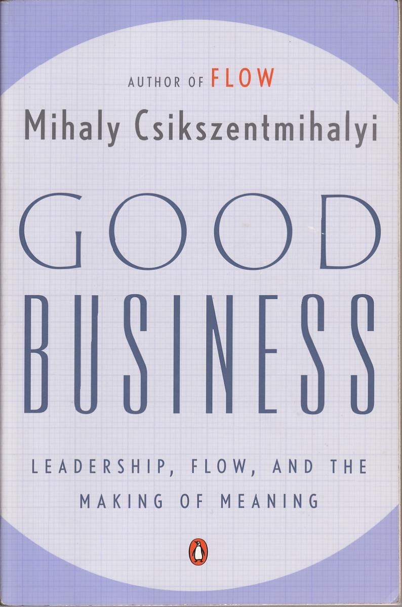 Good Business Leadership, Flow & the Making of Meaning
