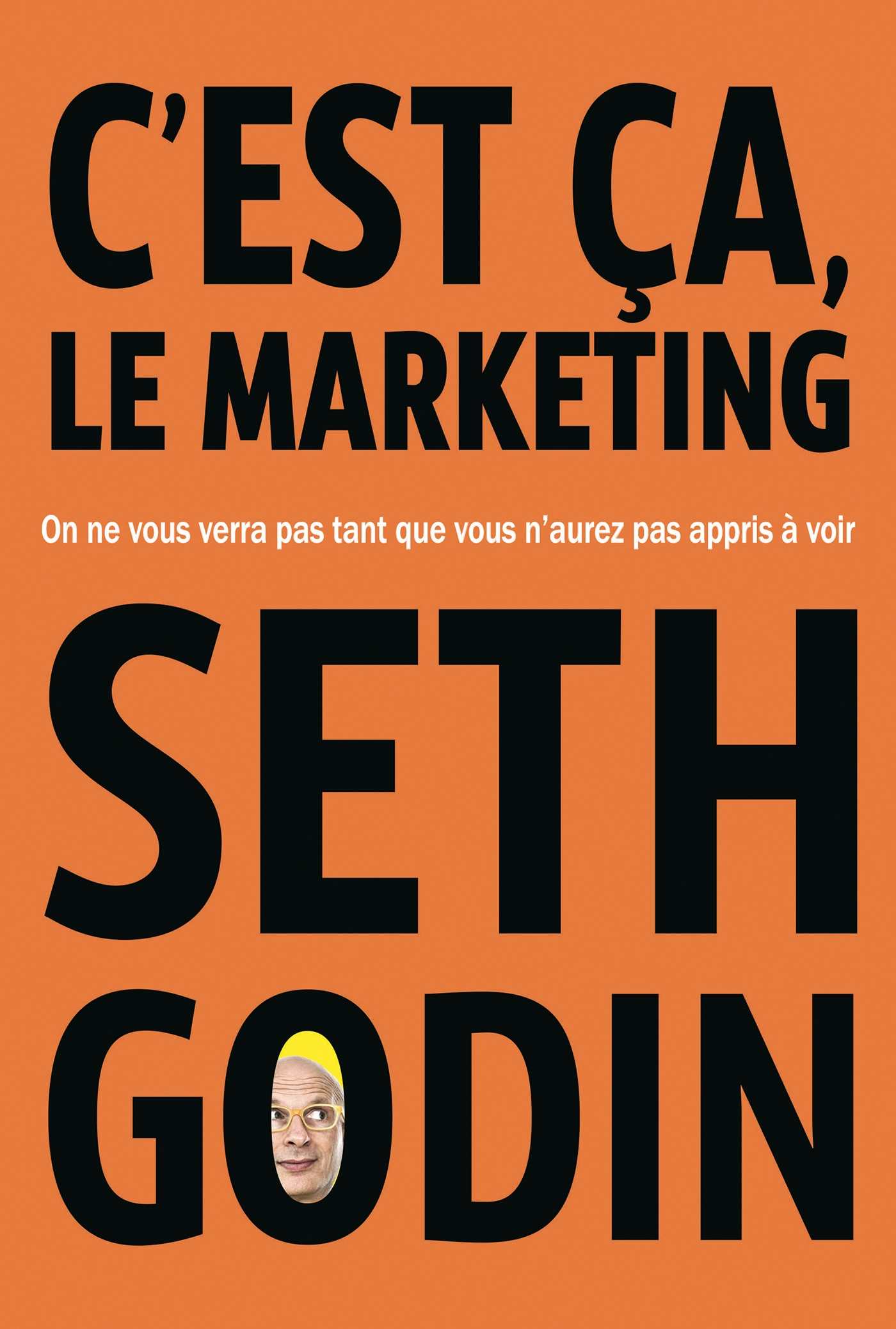C'est ça, le marketing : On ne vous verra pas tant que vous n'aurez pas appris à voir (French Edition)