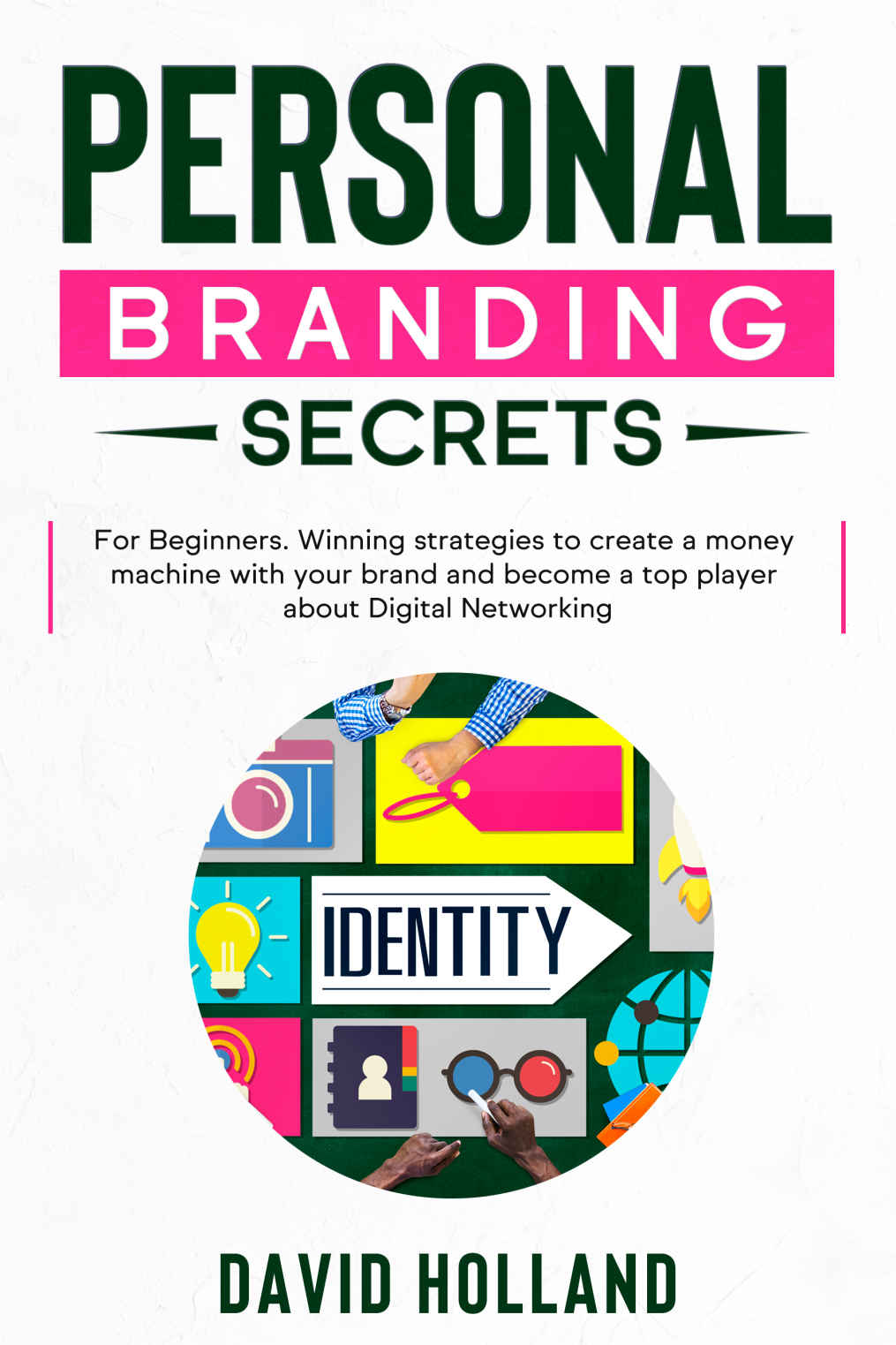 Personal Branding Secrets: For Beginners. Winning strategies to create a money machine with your brand and become a top player about Digital Networking