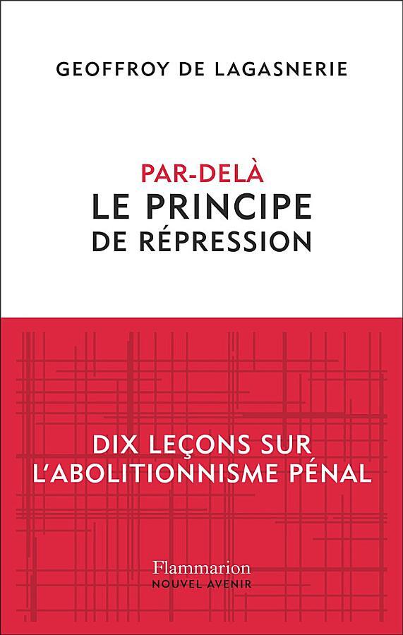 Par-delà le principe de répression: Dix leçons sur l'abolitionnisme pénal
