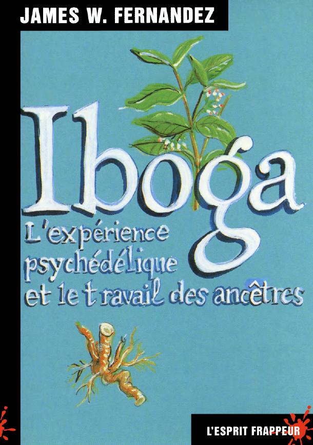 Iboga L'expérience psychédélique et le travail des ancêtres